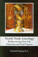 North Node Astrology Rediscovering Your Life Direction And Soul Purpose Elizabeth Spring