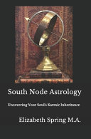 South Node Astrology Uncovering Your Souls Karmic Inheritance Elizabeth Spring