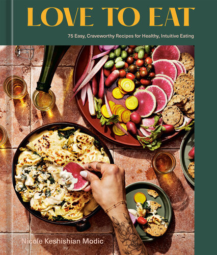 Love To Eat 75 Easy Craveworthy Recipes For Healthy Intuitive Eating A Cookbook Nicole Keshishian Modic