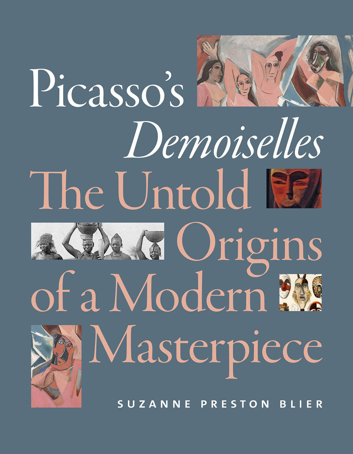Picassos Demoiselles The Untold Origins Of A Modern Masterpiece Illustrated Suzanne Preston Blier