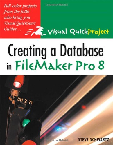 Creating A Database In Filemaker Pro 8 Visual Quickproject Guide 1st Edition Steve Schwartz