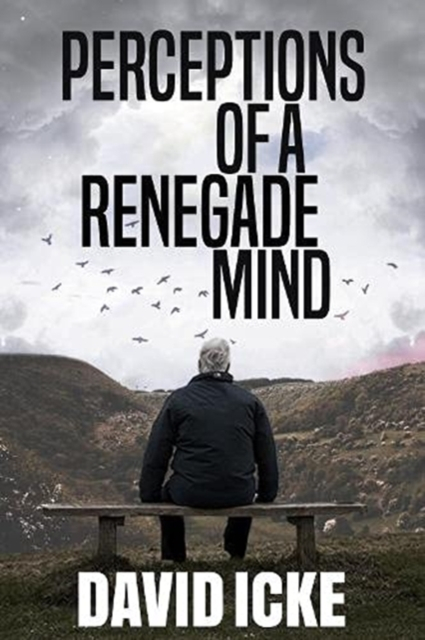 Perceptions Of A Renegate Mind David Icke