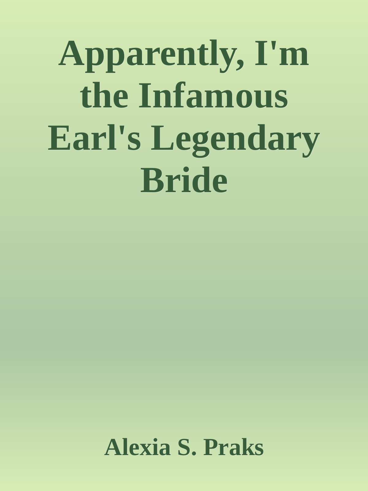 A Girl In Another World Apparently Im The Infamous Earls Legendary Bride Book 1 1st Alexia S Praks