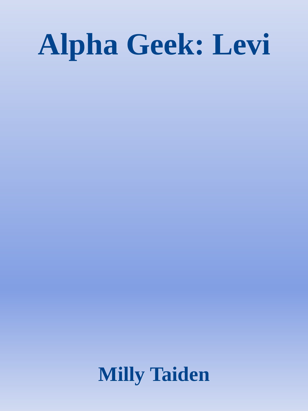 Alpha Geek Levi 1st Edition Milly Taiden