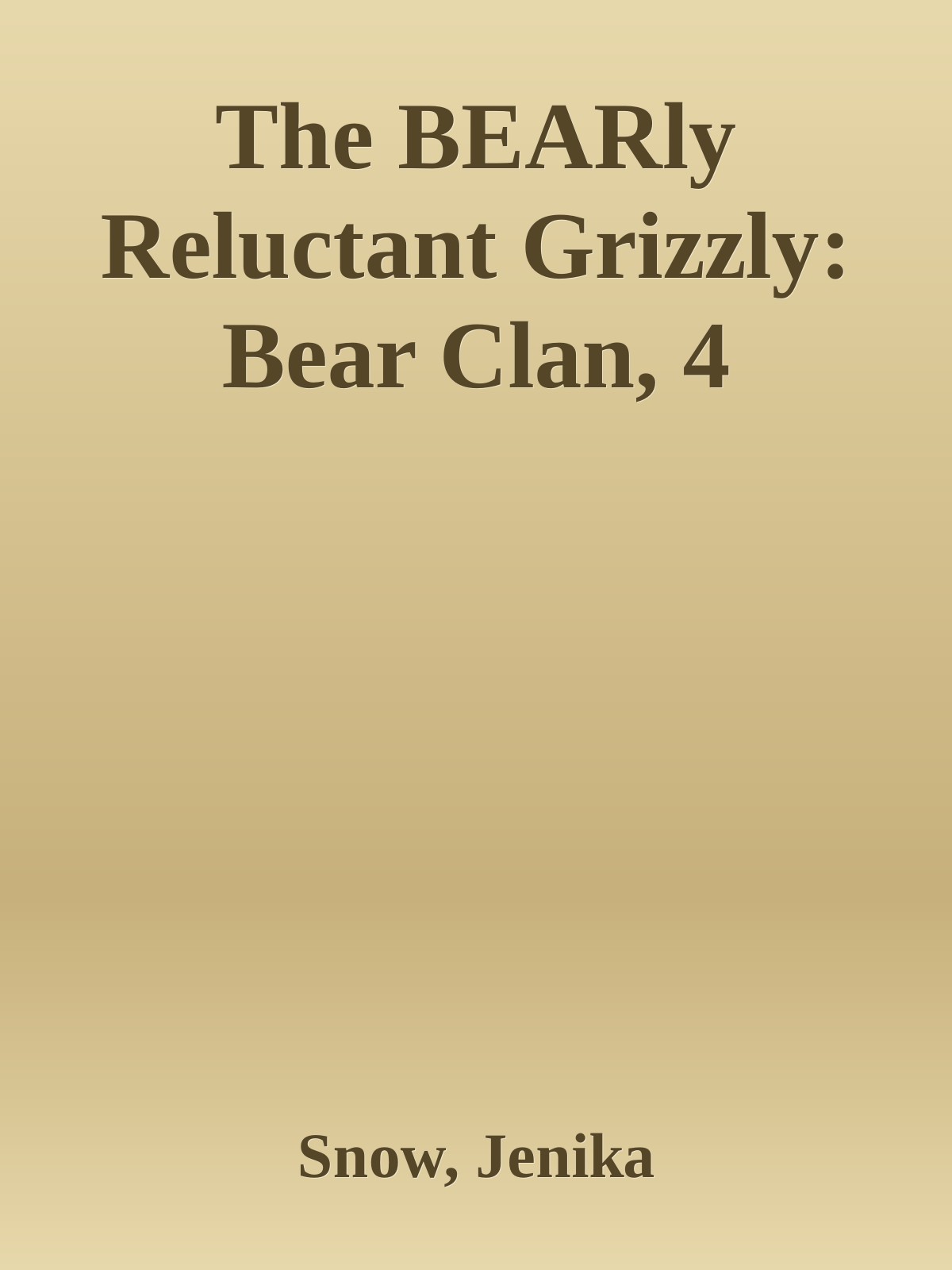 The Bearly Reluctant Grizzly Bear Clan Book 4 Snow Jenika