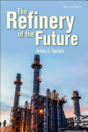 The Refinery Of The Future James G Speight