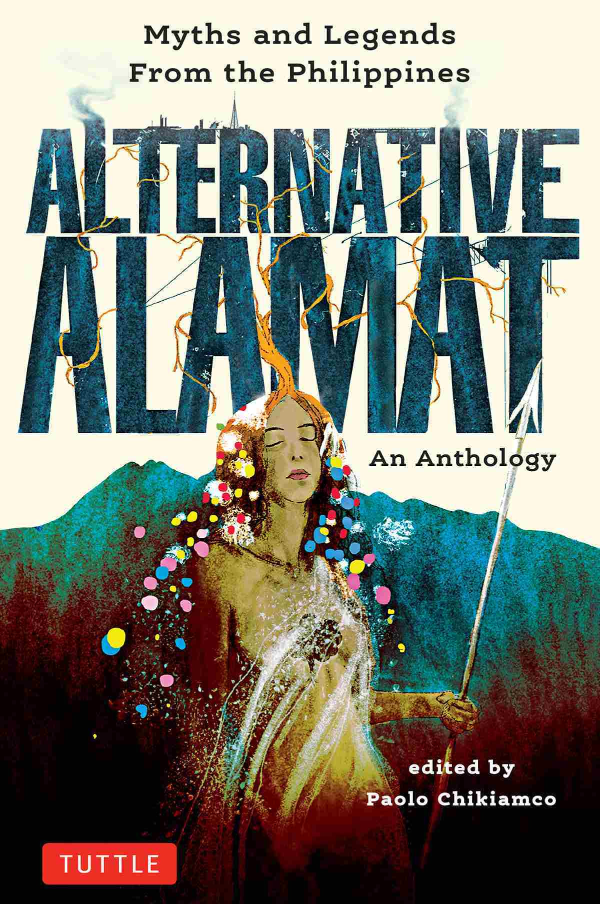Alternative Alamat An Anthology Myths And Legends From The Philippines Paolo Chikiamco