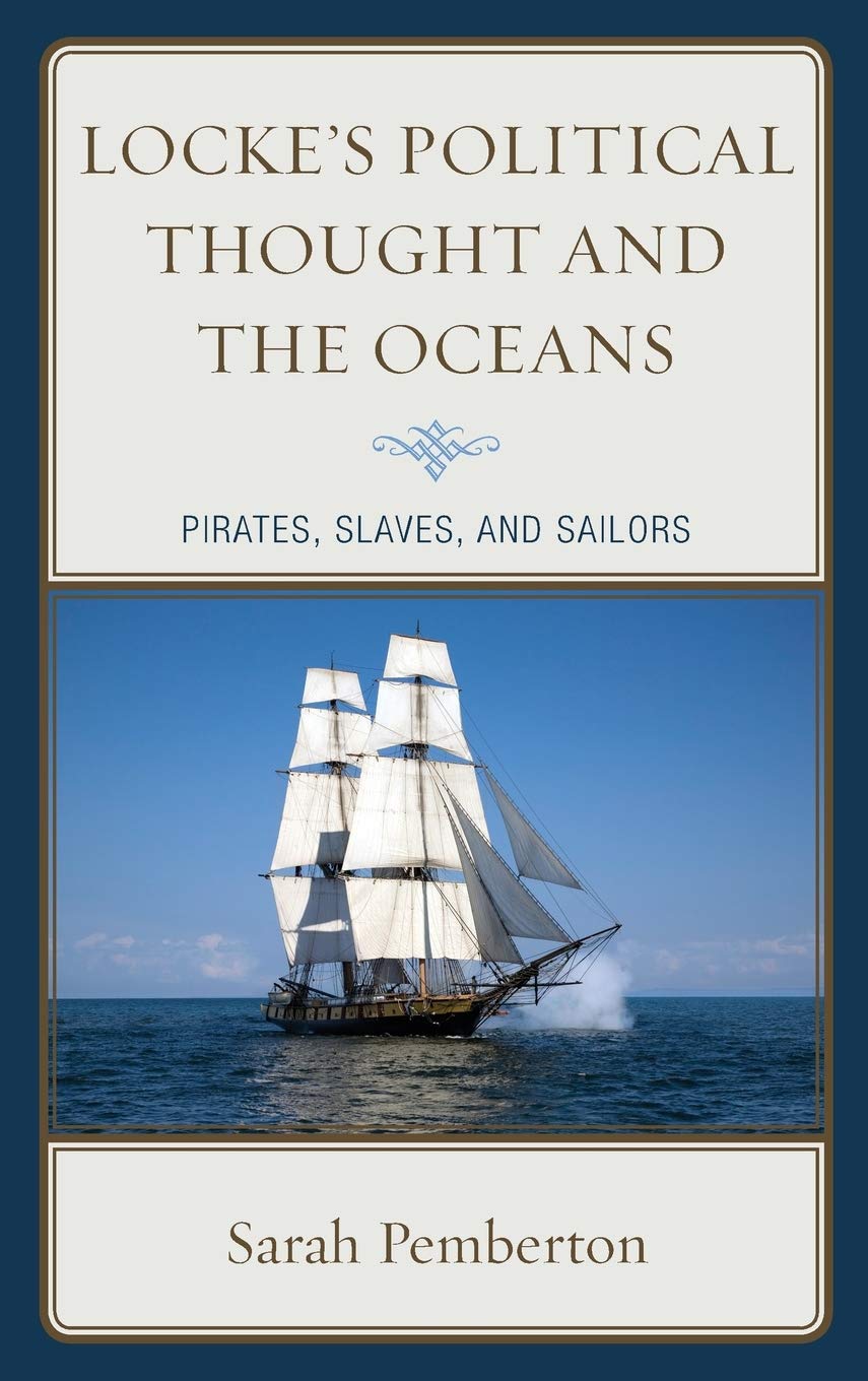 Lockes Political Thought And The Oceans Pirates Slaves And Sailors Sarah Pemberton