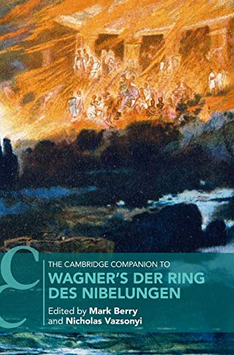 The Cambridge Companion To Wagners Der Ring Des Nibelungen Cambridge Companions To Music 1st Edition Mark Berry