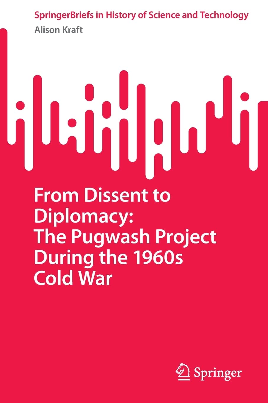 From Dissent To Diplomacy The Pugwash Project During The 1960s Cold War Alison Kraft