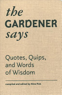 The Gardener Says Quotes Quips And Words Of Wisdom Nina Pick