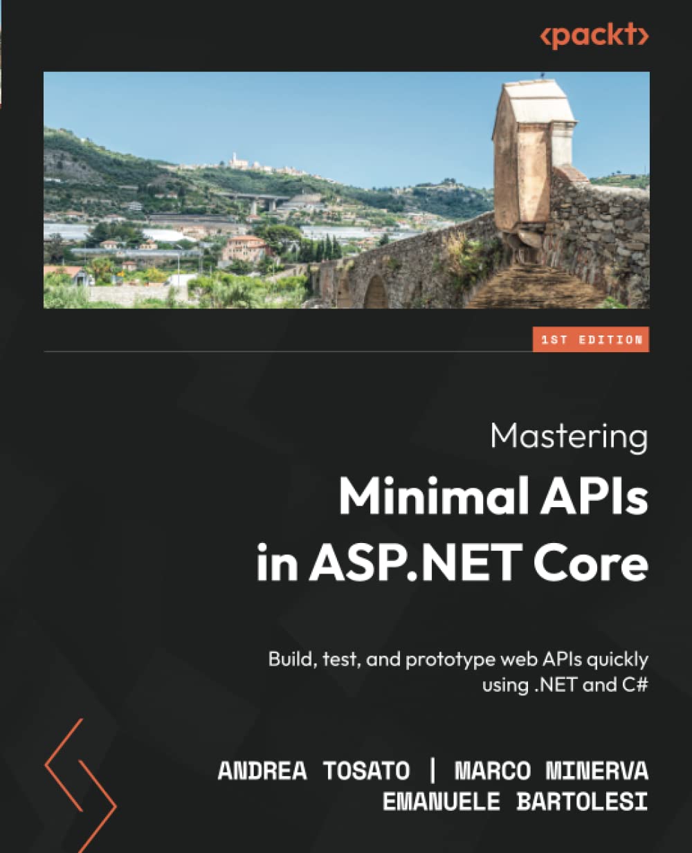 Mastering Minimal Apis In Aspnet Core Build Test And Prototype Web Apis Quickly Using Net And C 1st Edition Andrea Tosato