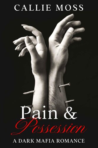 Pain And Possession A Dark Mafia Romance Callie Moss