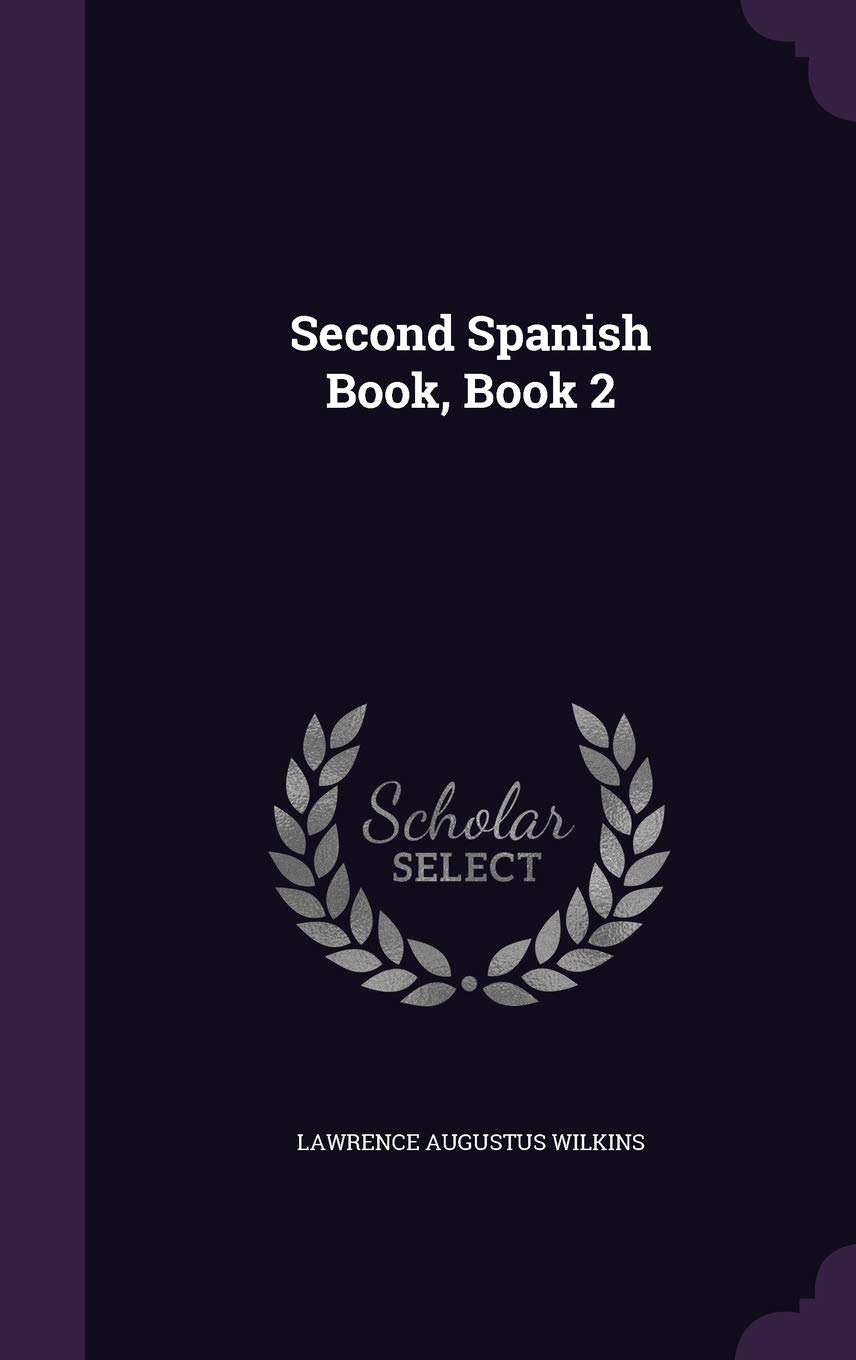 Second Spanish Book Book 2 Lawrence Augustus Wilkins
