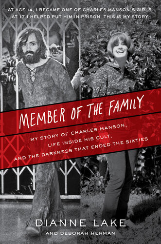 Member Of The Family My Story Of Charles Manson Life Inside His Cult And The Darkness That Ended The Sixties Dianne Lake