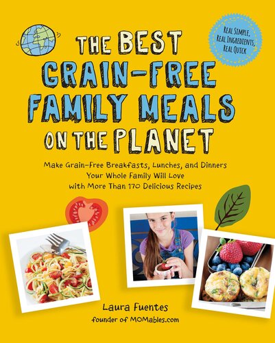 The Best Grainfree Family Meals On The Planet Make Grainfree Breakfasts Lunches And Dinners Your Whole Family Will Love With More Than 170 Delicious Recipes Laura Fuentes