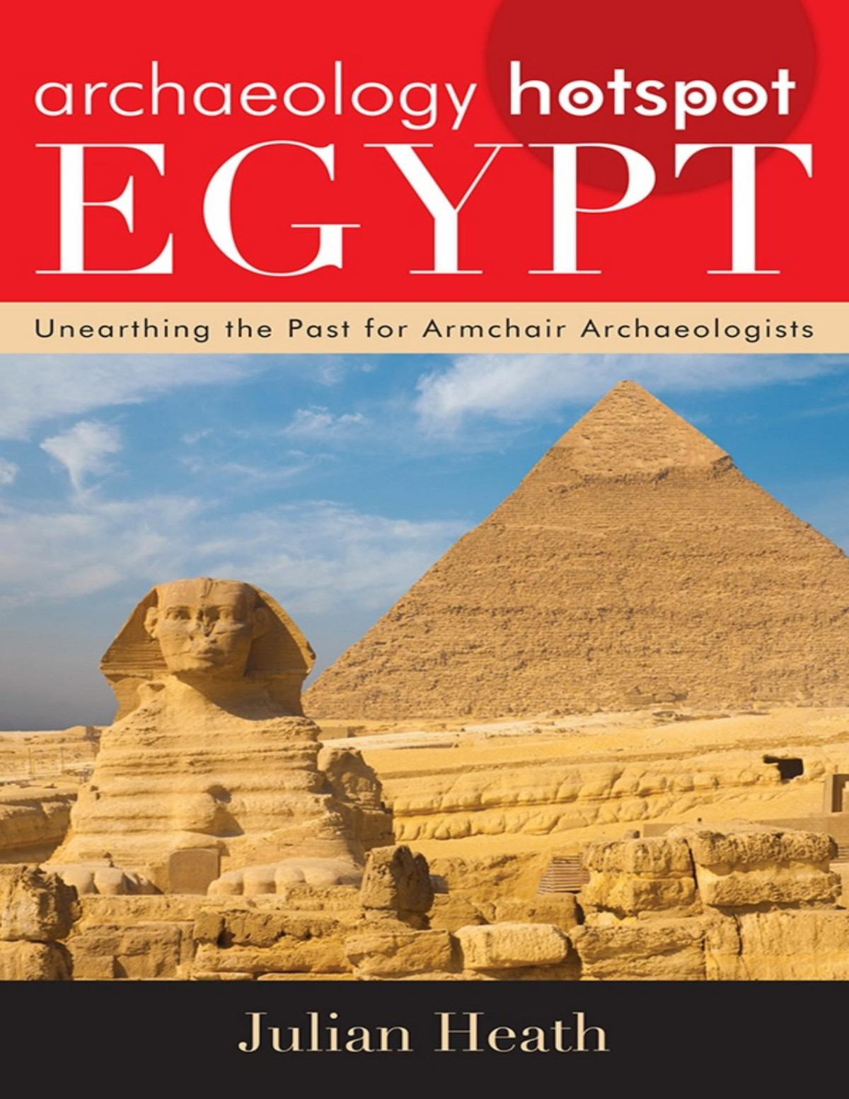 Archaeology Hotspot Egypt Unearthing The Past For Armchair Archaeologists Julian Heath