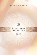 Electional Astrology The Art Of Timing Joann Hampar