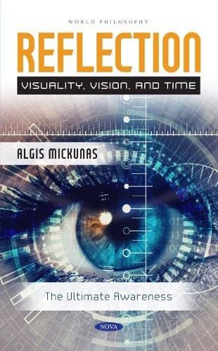 Reflection Visuality Vision And Time The Ultimate Awareness Algis Mickunas