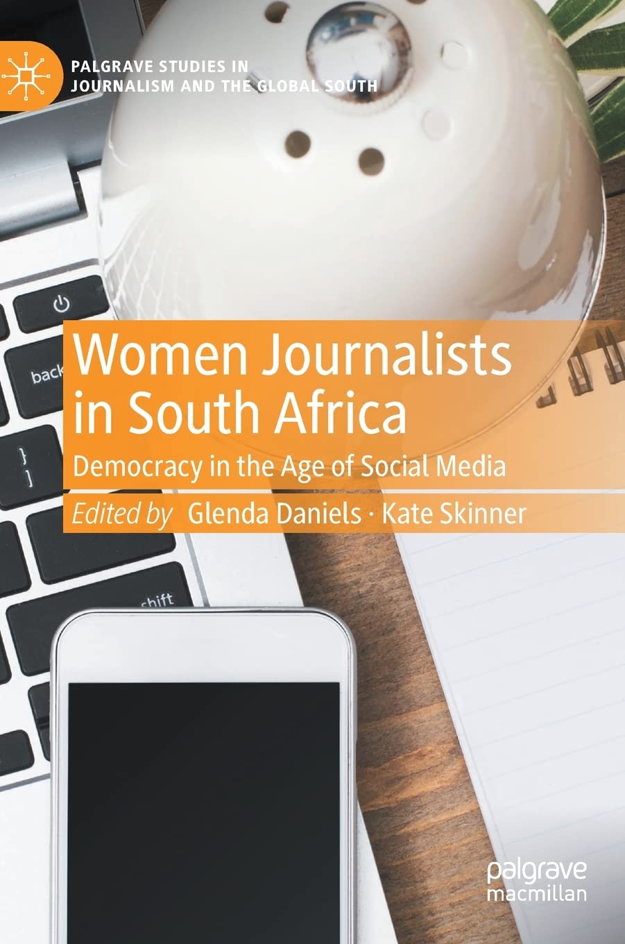 Women Journalists In South Africa Democracy In The Age Of Social Media Glenda Daniels