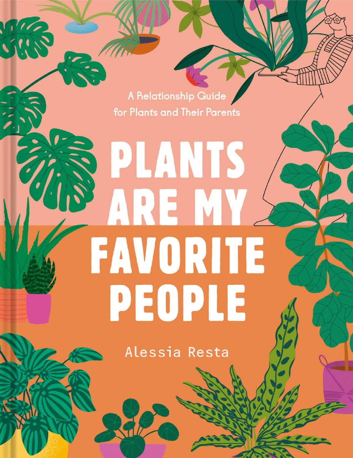 Plants Are My Favorite People A Relationship Guide For Plants And Their Parents Alessia Resta