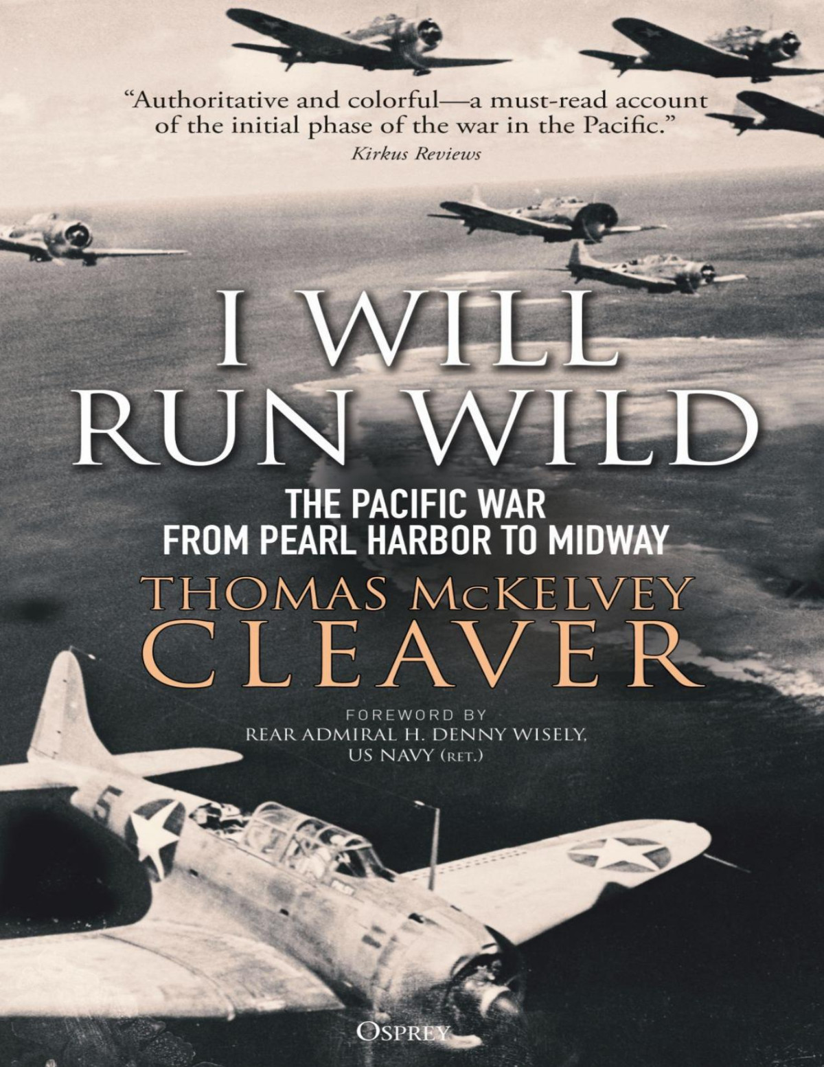 I Will Run Wild The Pacific War From Pearl Harbor To Midway Thomas Mckelvey Cleaver