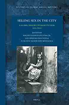Selling Sex In The City A Global History Of Prostitution 1600s2000s Magaly Rodrguez Garca