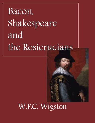 Bacon Shakespeare And The Rosicrucians W F C Wigston