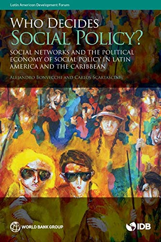 Who Decides Social Policy Social Networks And The Political Economy Of Social Policy In Latin America And The Caribbean Alejandro Bonvecchi