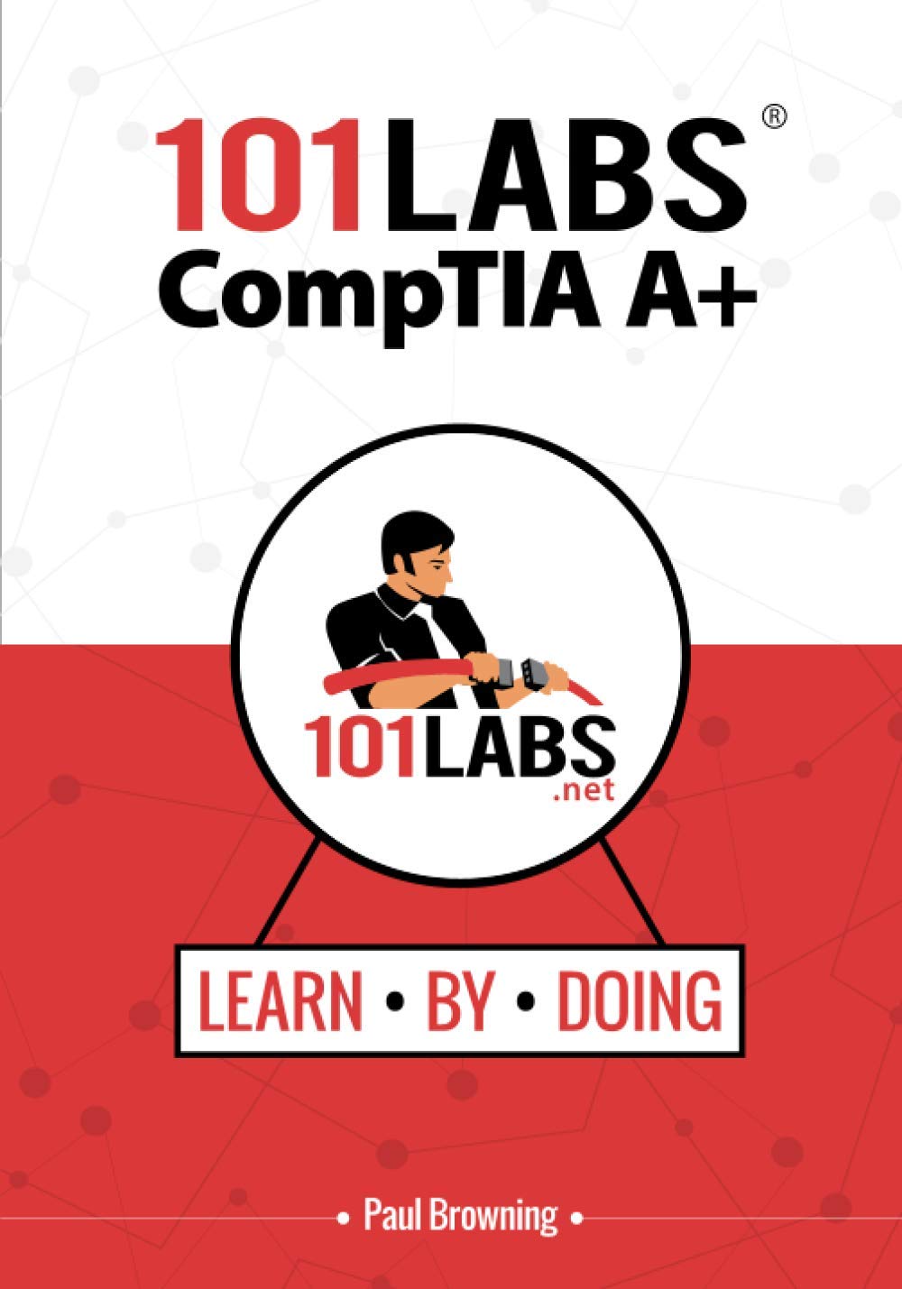 101 Labs Comptia A Handson Practical Labs For The Comptia A Exams 2201001 And 2201002 Paul W Browning