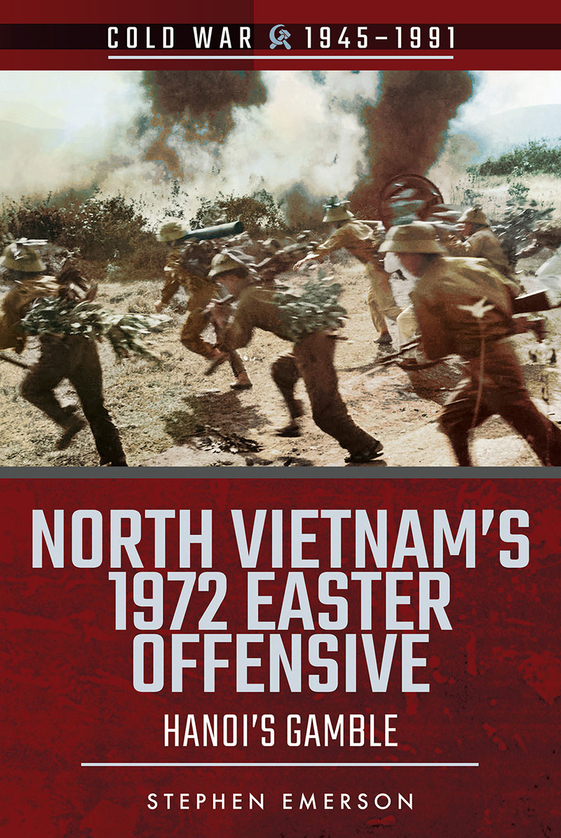 North Vietnams 1972 Easter Offensive Hanois Gamble Stephen Emerson