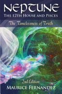 Neptune The 12th House And Pisces 2nd Edition The Timelessness Of Truth 2nd Edition Maurice Fernandez
