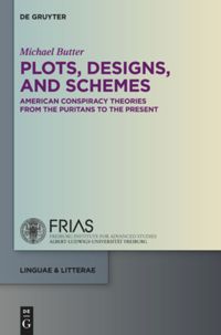 Plots Designs And Schemes American Conspiracy Theories From The Puritans To The Present Michael Butter