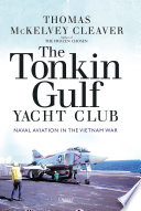 The Tonkin Gulf Yacht Club Naval Aviation In The Vietnam War 1st Edition Thomas Mckelvey Cleaver