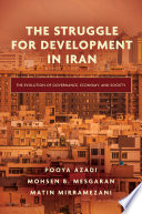 The Struggle For Development In Iran The Evolution Of Governance Economy And Society 1st Edition Pooya Azadi