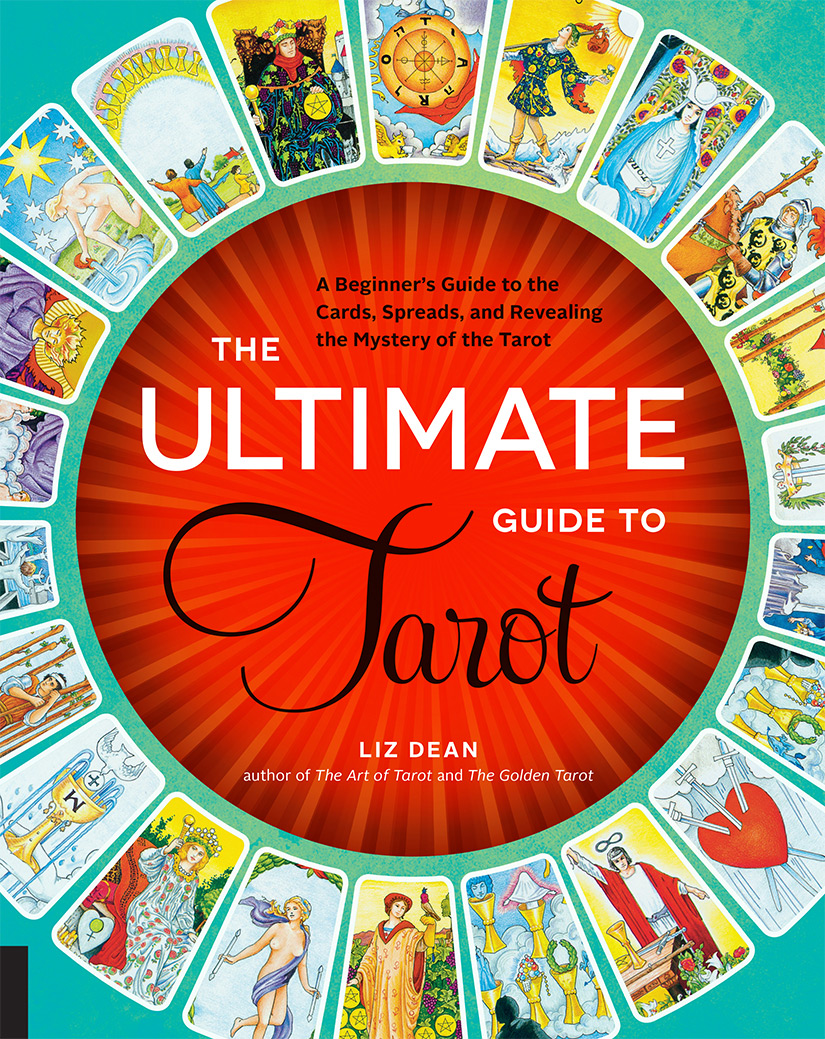 The Ultimate Guide To Tarot A Beginners Guide To The Cards Spreads And Revealing The Mystery Of The Tarot Liz Dean