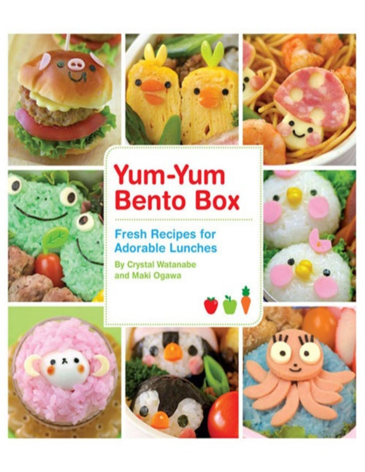 Yumyum Bento Box Fresh Recipes For Adorable Lunches Crystal Watanabe