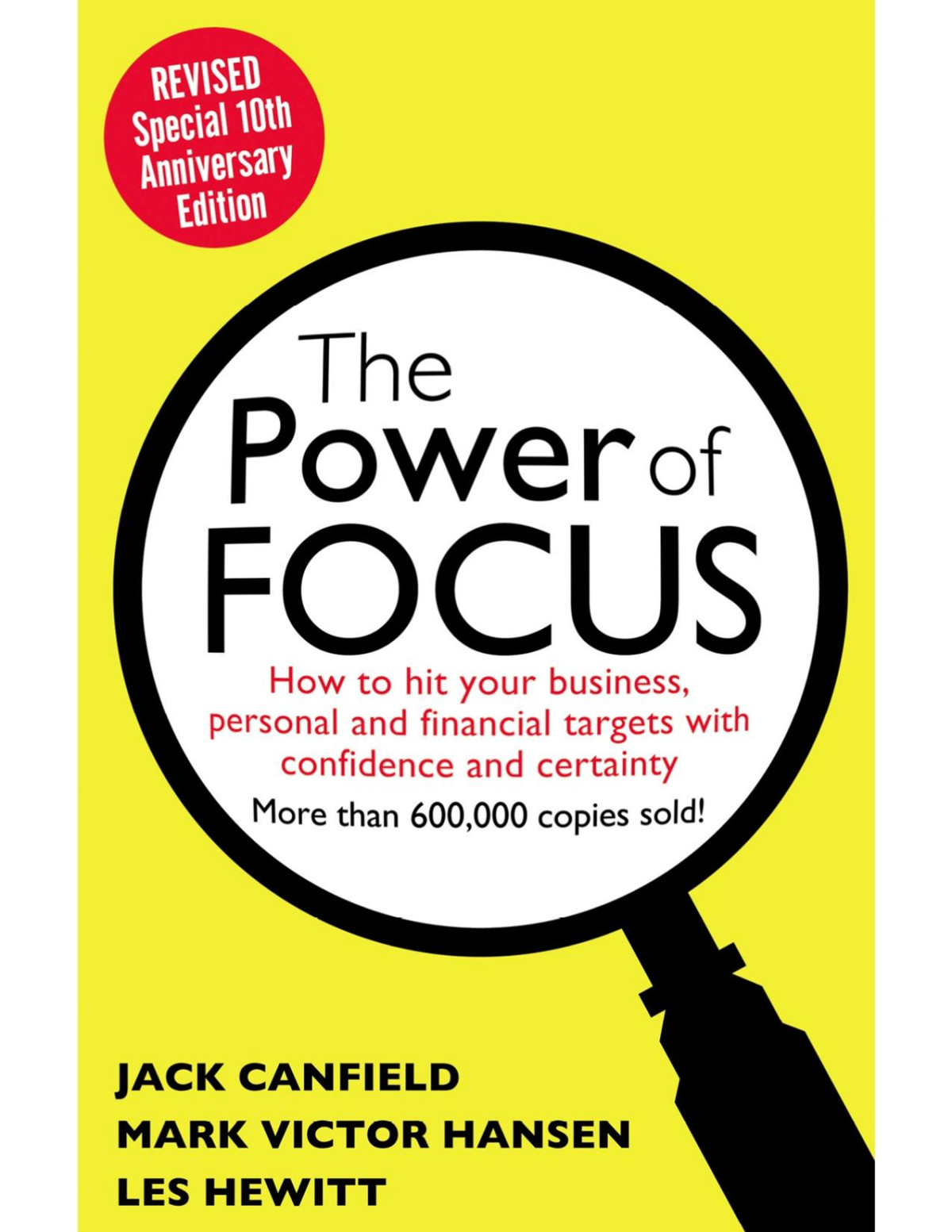 The Power Of Focus Tenth Anniversary Edition How To Hit Your Business Personal And Financial Targets With Absolute Confidence And Certainty Jack Canfield Mark Victor Hansen Les Hewitt