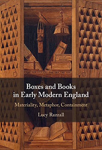 Boxes And Books In Early Modern England Materiality Metaphor Containment Lucy Razzall