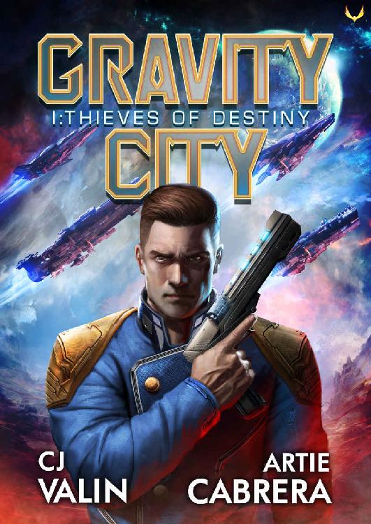 Thieves Of Destiny A Military Space Opera Series Gravity City Book 1 Cj Valin Artie Cabrera