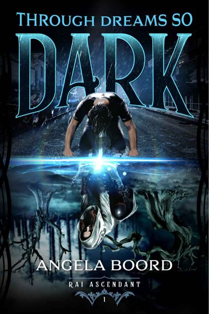 Through Dreams So Dark Rai Ascendant Book 1 Angela Boord