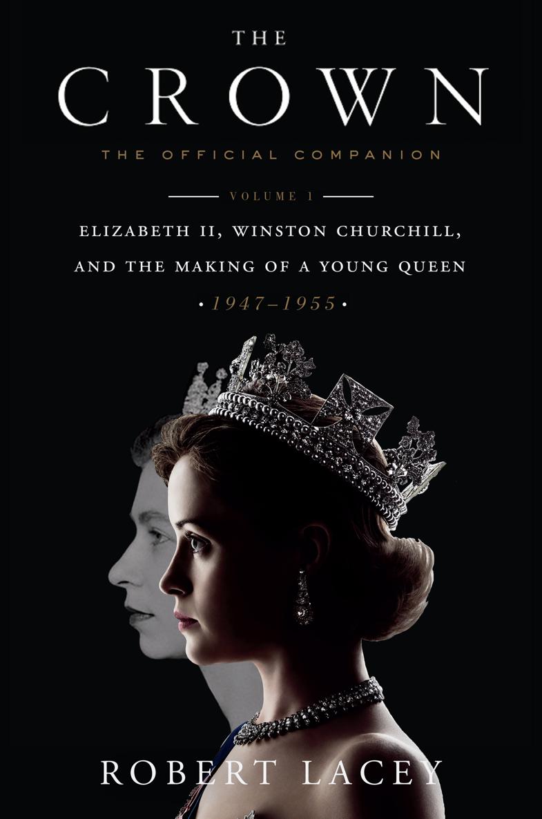 The Official Companion Volume 1 Elizabeth Ii Winston Churchill And The Making Of A Young Queen 19471955 Robert Lacey