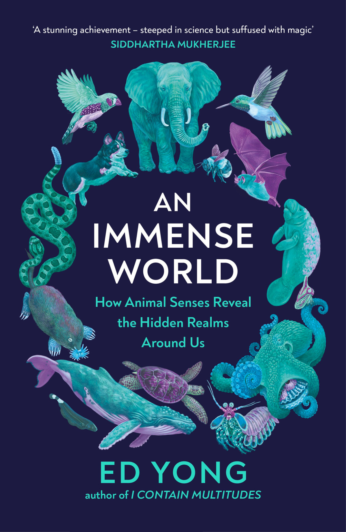 An Immense World How Animal Senses Reveal The Hidden Realms Around Us Ed Yong