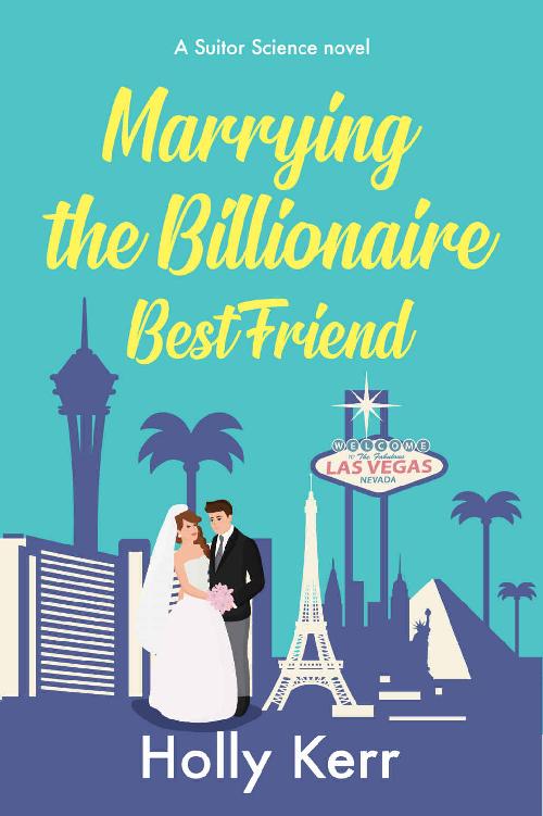 Marrying The Billionaire Best Friend A Sweet Opposites Attract Romantic Comedy Suitor Science Book 4 Holly Kerr