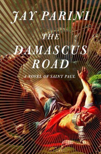 The Damascus Road A Novel Of Saint Paul Jay Parini