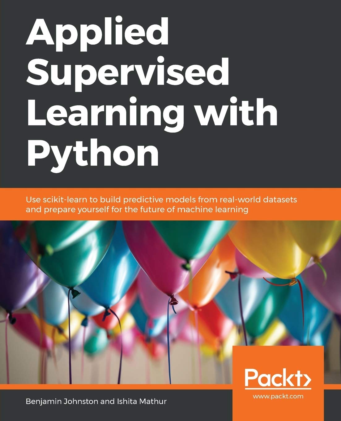 Applied Supervised Learning With Python Use Scikitlearn To Build Predictive Models From Realworld Datasets And Prepare Yourself For The Future Of Machine Learning Benjamin Johnston