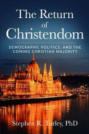 The Return Of Christendom Demography Politics And The Coming Christian Majority No Front Cover Steve Turley
