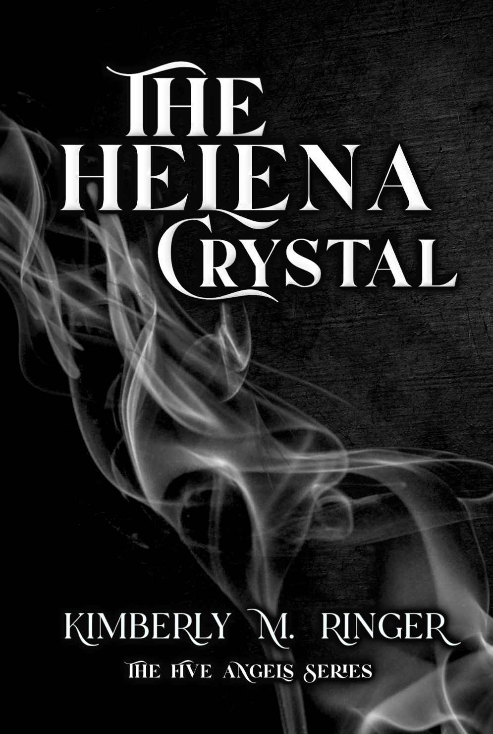 The Helena Crystal Book Three In The Five Angels Series Kimberly M Ringer
