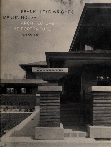 Frank Lloyd Wrights Martin House Architecture As Portraiture 1st Edition Jack Quinan