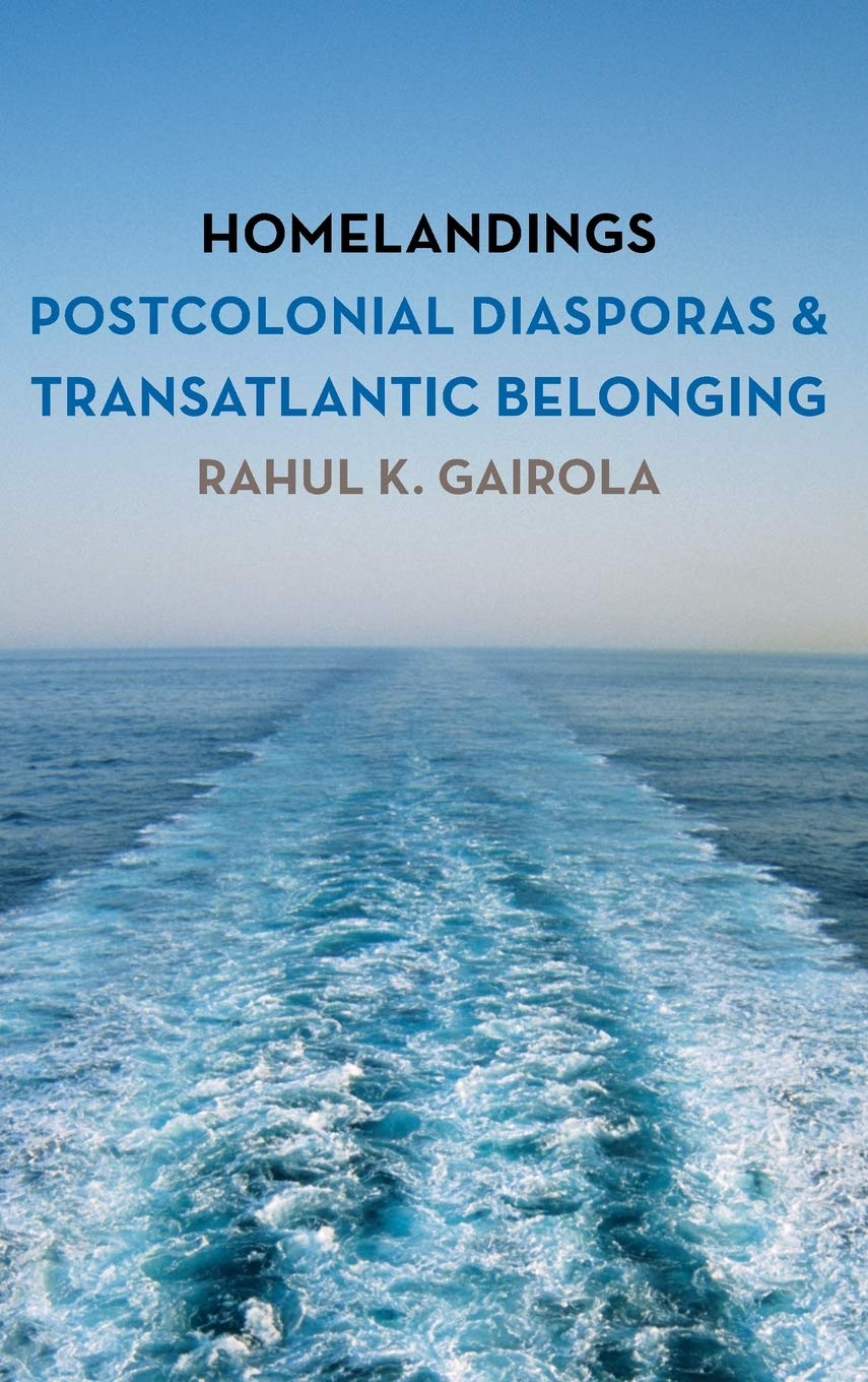 Homelandings Postcolonial Diasporas And Transatlantic Belonging Rahul K Gairola